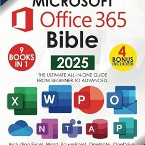The Microsoft Office 365 Bible: The Most Updated and Complete Guide to Excel, Word, PowerPoint, Outlook, OneNote, OneDrive, Teams, Access, and Publisher from Beginners to Advanced